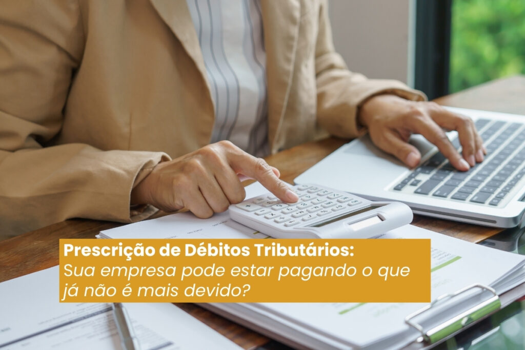 Prescrição de Débitos Tributários: sua empresa pode estar pagando o que já não é mais devido?