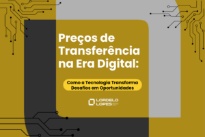 Preços de Transferência na Era Digital: Como a Tecnologia Transforma Desafios em Oportunidades