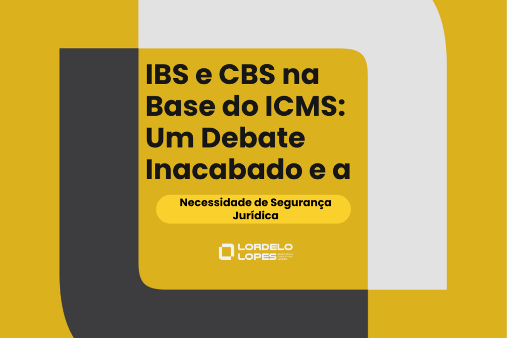 IBS e CBS na Base do ICMS e a Segurança Jurídica￼